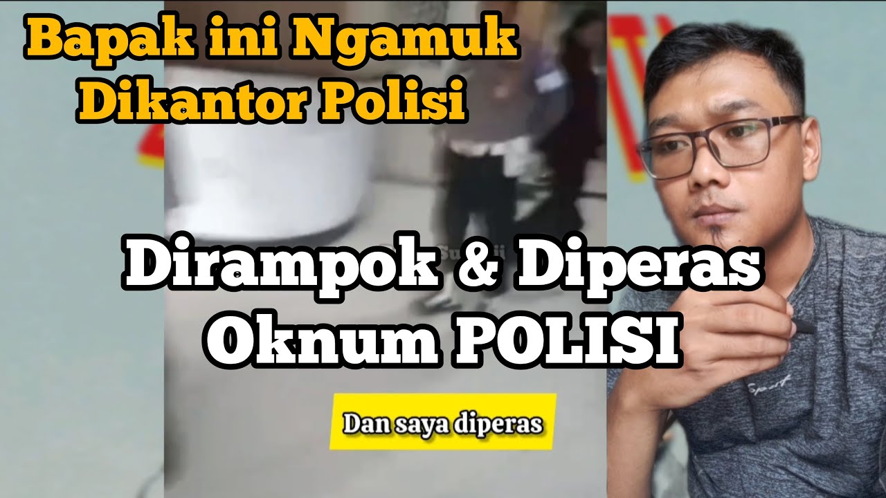 GILA Dirampok dan DiPeras Oknum POLISI Bapak ini ngamuk begini kronologinya