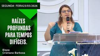 Raízes profundas para tempos difíceis. Segunda - feira  23/03/2026