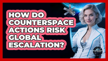 How Do Counterspace Actions Risk Global Escalation? - Warriors In Space