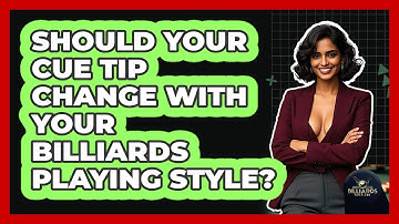Should Your Cue Tip Change With Your Billiards Playing Style? - Billiards Hustlers