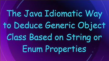 The Java Idiomatic Way to Deduce Generic Object Class Based on String or Enum Properties