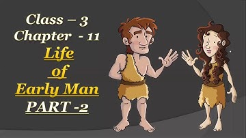 Life of Early Man || EVS || Class-3 || Chapter-11 || Part 2