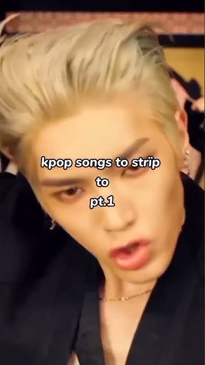 kpop-songs-to-strip-to-pt-1-youtube
