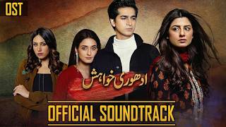 Full OST | Adhoori Khwahish | Maria Malik, Ahmed Rafique, Mantasha Kiani | New Pakistani Drama