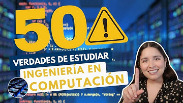ESTUDIAR INGENIERÍA EN COMPUTACIÓN 💻 50 VERDADES ING EN COMPUTACIÓN