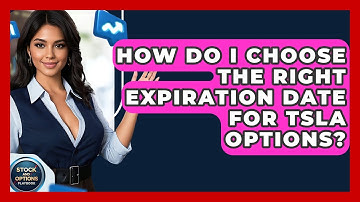 How Do I Choose The Right Expiration Date For TSLA Options? - Stock and Options Playbook