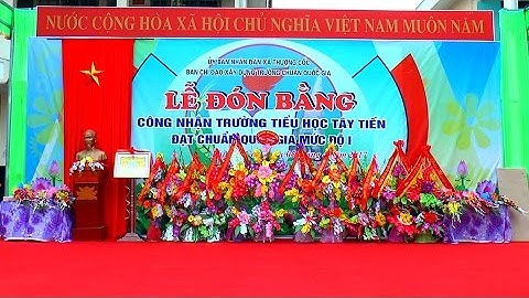 Lễ đón bằng công nhận trường TH Tây Tiến đạt chuẩn Quốc gia mức độ I