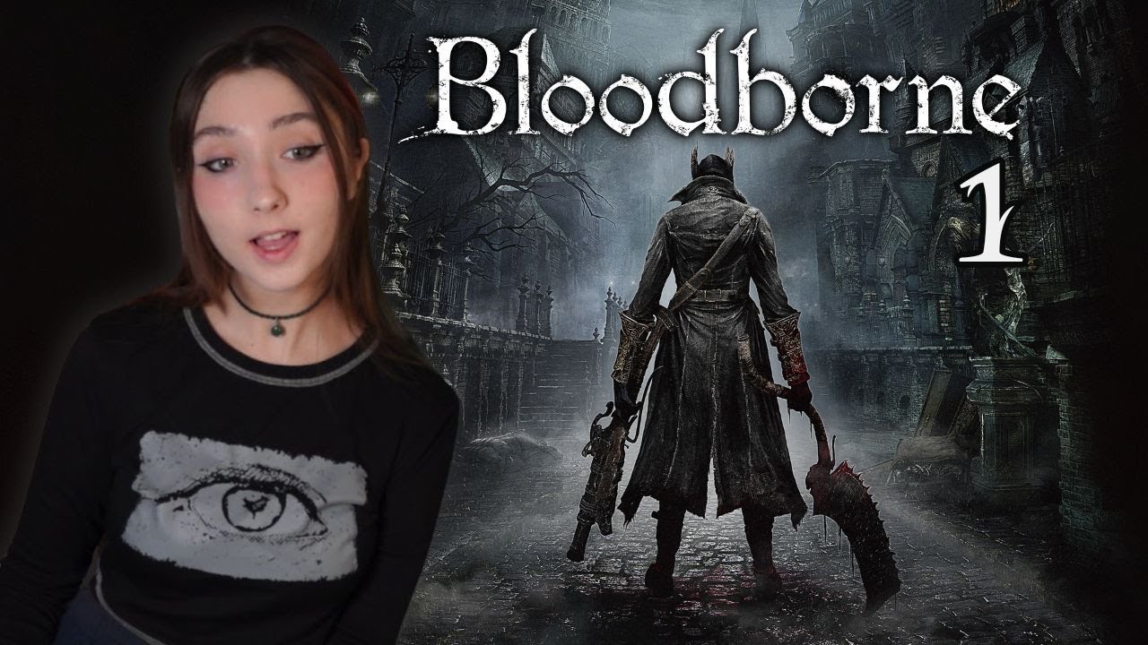 BLOODBORNE FOR THE FIRST TIME! Part 1
