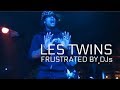 LES TWINS | FRUSTRATED BY DJs