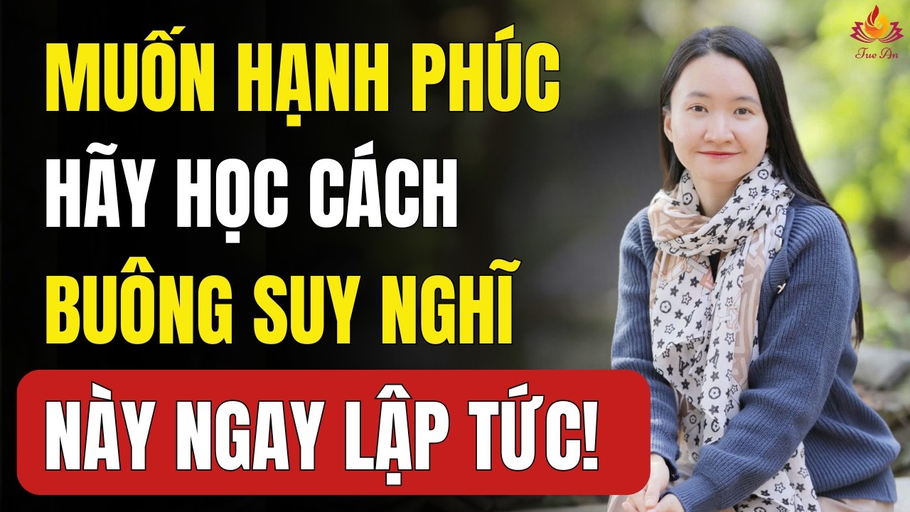 Muốn Hạnh Phúc, Phụ Nữ Cần Buông Bỏ Tư Duy Này | Tuệ An