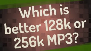 Which is better 128k or 256k MP3? screenshot 2