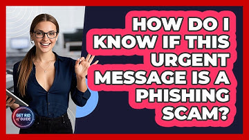 How Do I Know If This Urgent Message Is A Phishing Scam? - Get Rid Of Guide