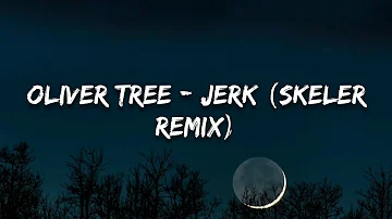 Oliver Tree - Jerk (Skeler Remix)(Lyrics)