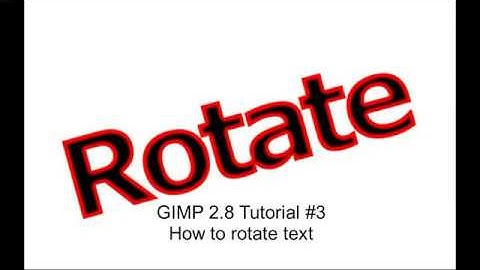 GIMP 2.8 Tutorial #3 How to rotate text