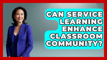 Can Service Learning Enhance Classroom Community? - Aspiring Teacher Guide