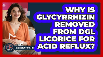 Why Is Glycyrrhizin Removed From DGL Licorice For Acid Reflux? - Acid Reflux Support Hub
