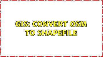 GIS: Convert OSM to Shapefile (2 Solutions!!)
