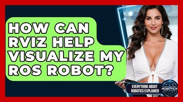 How Can RViz Help Visualize My ROS Robot? - Everything About Robotics Explained