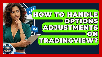 How To Handle Options Adjustments On TradingView? - Stock and Options Playbook