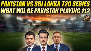 Pakistan vs Sri Lanka T20 Series | What Wil Be Pakistan Playing 11? | The Game Plan 📱