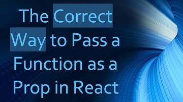The Correct Way to Pass a Function as a Prop in React