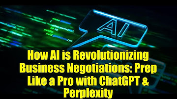How AI is Revolutionizing Business Negotiations: Prep Like a Pro with ChatGPT & Perplexity