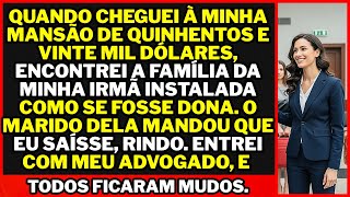 Upon arriving at my $520,000 mansion, I found my sister's family there...