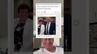 I Don't Know What My Dad Thinks I Do For A Living, But I Do Not Have The Ability To Photoshop.