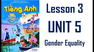 [TIẾNG ANH 10] I Learn Smart World 10 - Unit 5. GENDER EQUALITY - LESSON 3