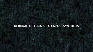 Deborah De Luca & Ballarak - Synthesis (Original Mix)