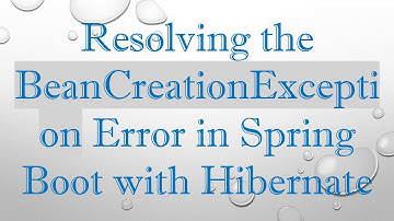 Resolving the BeanCreationException Error in Spring Boot with Hibernate