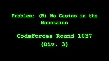 Codeforces Round 1037 (Div. 3), problem: (B) No Casino in the Mountains