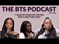 I saw my man on tiktok with another girl  ep138  the bts podcast
