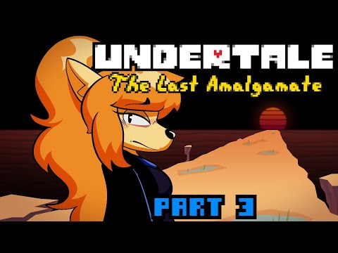 UNDERTALE: The Last Amalgamate - Part 3