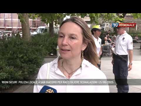 'RIONI SICURI': POLIZIA LOCALE A SAN GIACOMO PER RACCOGLIERE SEGNALAZIONI | 21/06/2025