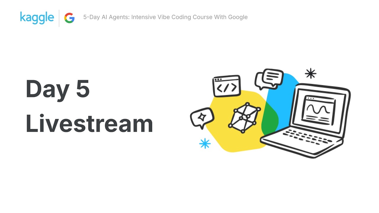 DAY 5 Livestream - 5-Days of AI Agents: Intensive Vibe Coding Course With Google