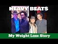 HEAVY BEATS! - My Weight Loss Story