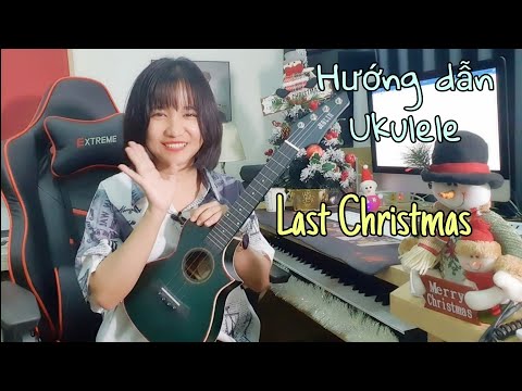 [Hướng dẫn Ukulele] LAST CHRISTMAS - Có intro 🌲❄☃️ (Chủ đề Giáng Sinh)