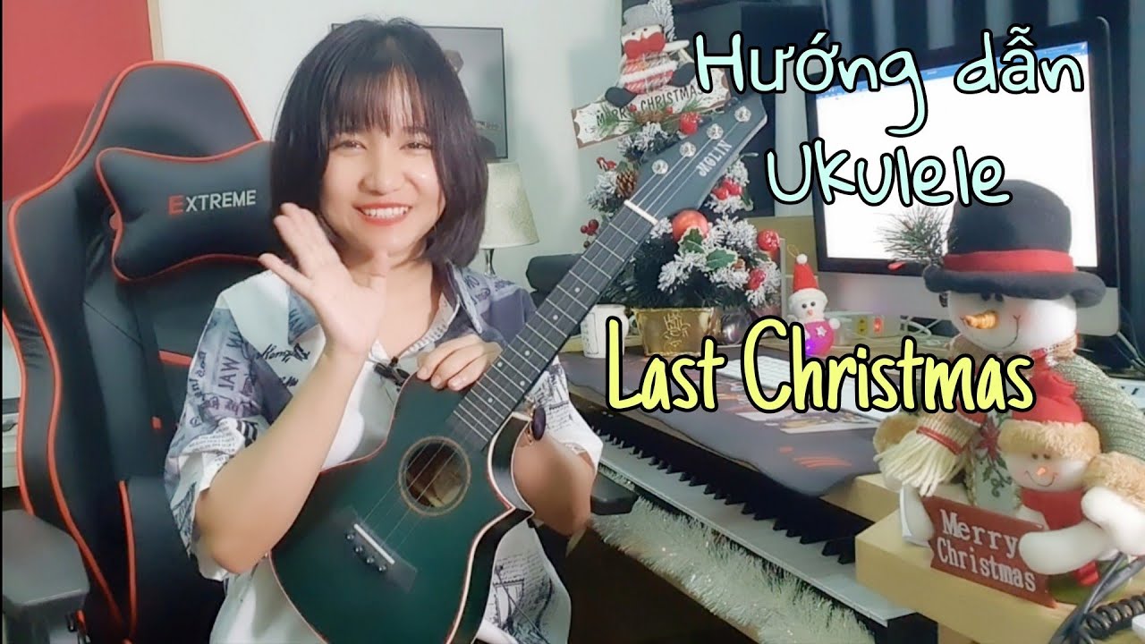 [Hướng dẫn Ukulele] LAST CHRISTMAS – Có intro 🌲❄☃️ (Chủ đề Giáng Sinh)