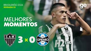 ATLÉTICO-MG 3 X 0 GRÊMIO | MELHORES MOMENTOS | 23ª RODADA | BRASILEIRÃO 2026 | ge.globo