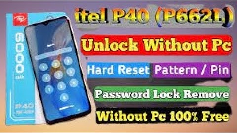 Itel P40 (P662L) Hard Reset Pattern Lock Remove Android 12 Password Forgot Without Pc new security N