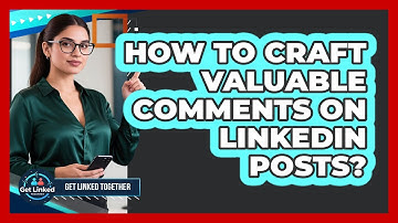How To Craft Valuable Comments On LinkedIn Posts?