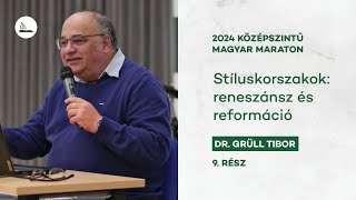 Stíluskorszakok: reneszánsz és reformáció | Dr. Grüll Tibor | 2024 Magyar maraton 9.
