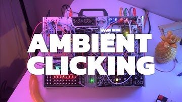 Ambient Clicking | #ambientmusic #modular