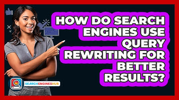 How Do Search Engines Use Query Rewriting For Better Results? - SearchEnginesHub.com