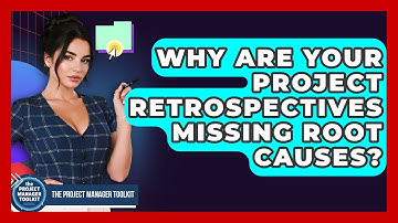 Why Are Your Project Retrospectives Missing Root Causes? - The Project Manager Toolkit