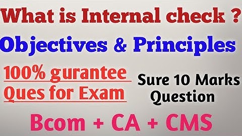 What is internal check ? | Objectives of internal check | Principles of internal check |