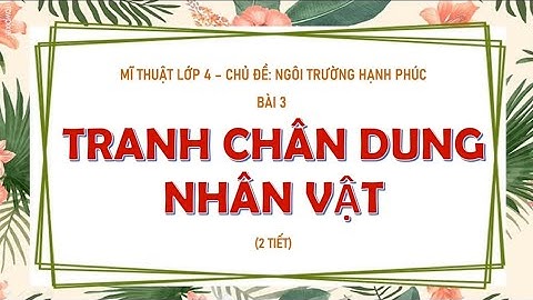 Mĩ Thuật Lớp 4 - Tranh Chân Dung Nhân Vật | @hocvethatlavui