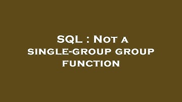 SQL : Not a single-group group function