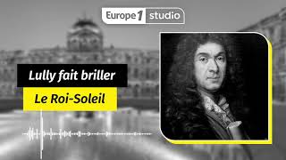 Au coeur de l'histoire - Lully fait briller Louis XIV